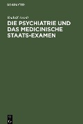 Die Psychiatrie und das medicinische Staats-Examen - Rudolf Arndt