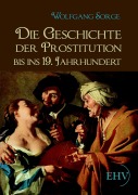 Cover-Bild zum Titel 'Die Geschichte der Prostitution bis ins 19. Jahrhundert' von 'Wolfgang Sorge'