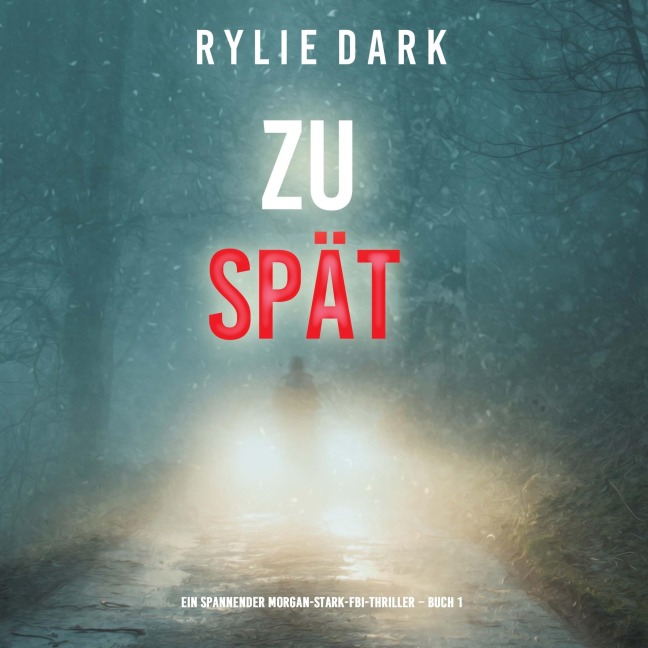 Zu spät (Ein spannender Morgan-Stark-FBI-Thriller ¿ Buch 1) - Rylie Dark