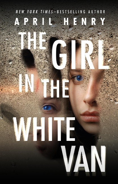 The Girl in the White Van - April Henry