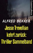 Jesse Trevellian kehrt zurück: Thriller Sammelband - Alfred Bekker