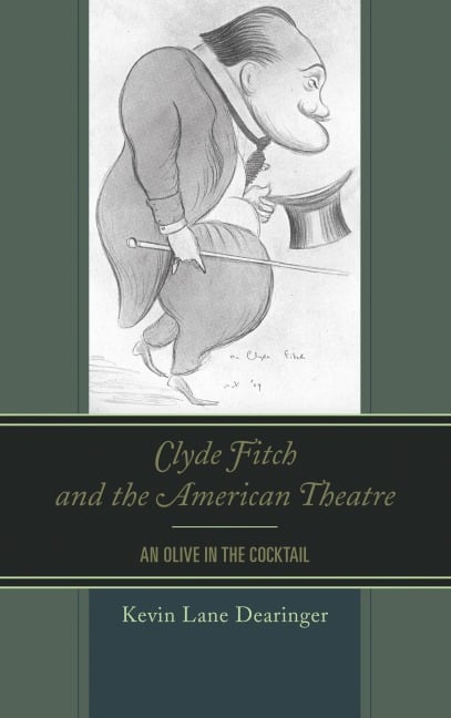 Clyde Fitch and the American Theatre - Kevin Lane Dearinger
