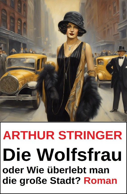 Die Wolfsfrau oder Wie überlebt man die große Stadt? Roman - Arthur Stringer