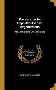 Cover-Bild zum Titel 'Die agrarische Exportwirtschaft Argentiniens' von 'Ernst Wilhelm Schmidt'