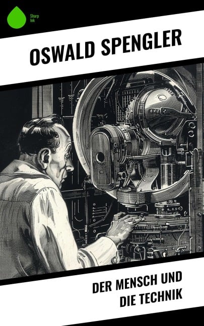 Der Mensch und die Technik - Oswald Spengler