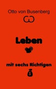 Cover-Bild zum Titel 'Leben mit sechs Richtigen' von 'Otto von Busenberg'