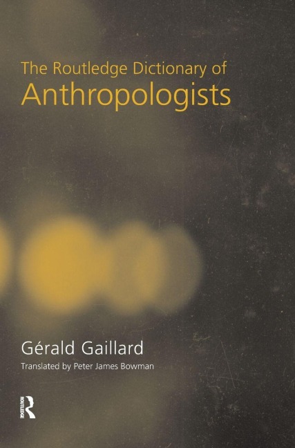 The Routledge Dictionary of Anthropologists - Gerald Gaillard