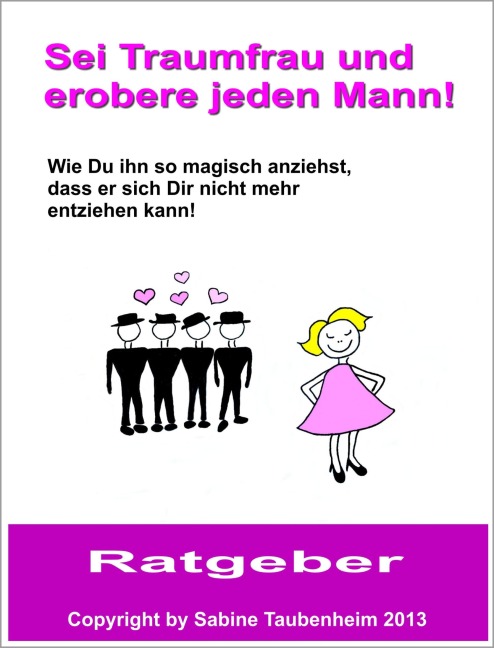 Sei Traumfrau und erobere jeden Mann! - Sabine Taubenheim