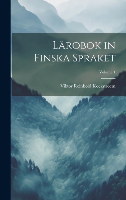 Lärobok in Finska Spraket; Volume 1 - Viktor Reinhold Kockstroem