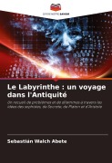 Cover-Bild zum Titel 'Le Labyrinthe : un voyage dans l'Antiquité' von 'Sebastián Walch Abete'