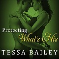 Cover-Bild zum Titel 'Protecting What's His Lib/E' von 'Tessa Bailey'