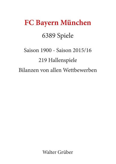 FC Bayern München. 6389 Spiele - Walter Grüber
