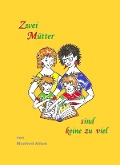 Zwei Mütter sind keine zu viel - Manfred Adam