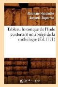 Cover-Bild zum Titel 'Tableau Historique de l'Inde Contenant Un Abrégé de la Mithologie (Éd.1771)' von 'Abraham-Hyacinthe Anquetil-Duperron'