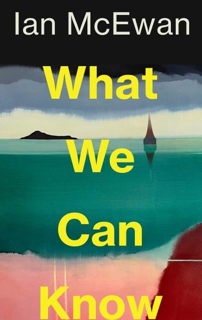 What We Can Know - Ian McEwan