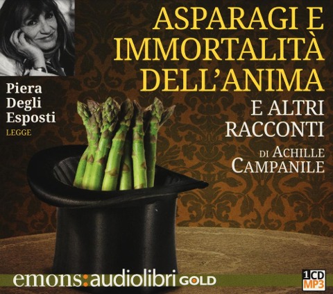 Asparagi e l'immortalità dell'anima e altri racconti letto da Piera Degli Esposti. Audiolibro. CD Audio formato MP3 - Achille Campanile