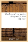 Catalogue d'une réunion d'objets de la Perse - Charles Mannheim