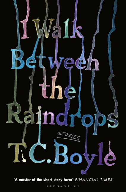 I Walk Between the Raindrops - T. C. Boyle