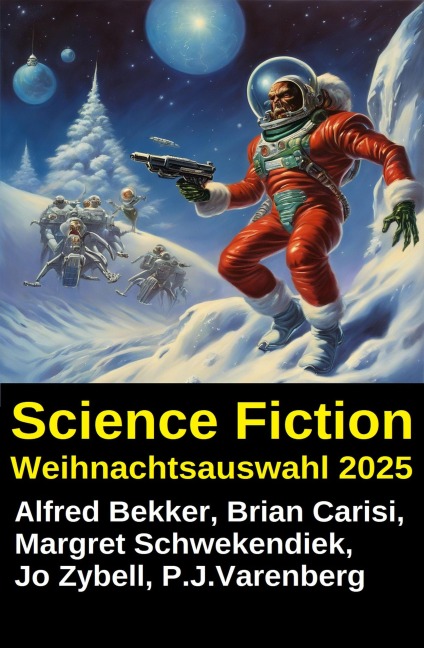 Science Fiction Weihnachtsauswahl 2025 - Alfred Bekker, Brian Carisi, Margret Schwekendiek, Jo Zybell, P. J. Varenberg