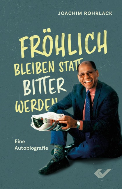 Fröhlich bleiben statt bitter werden - Joachim Rohrlack