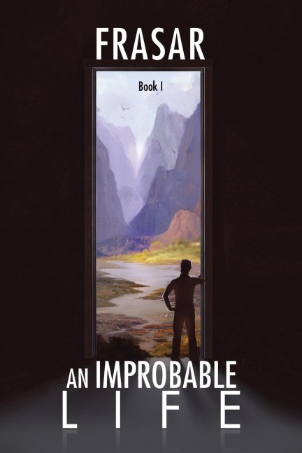 An Improbable Life Book I - Frasar