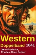 Cover-Bild zum Titel 'Western Doppelband 1041' von 'John Frederick, Charles Alden Seltzer'