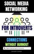 Cover-Bild zum Titel 'Social Media Networking for Introverts: Build Meaningful Connections and Achieve Marketing Success Without Burnout' von 'Deanna Turner'