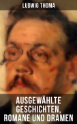 Cover-Bild zum Titel 'Ausgewählte Geschichten, Romane und Dramen von Ludwig Thoma' von 'Ludwig Thoma'