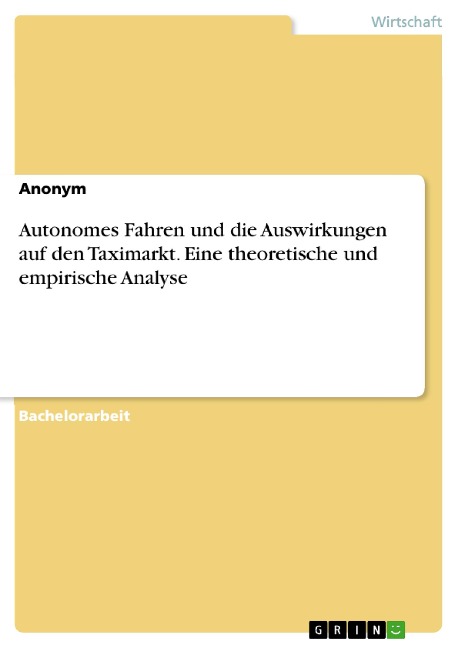 Autonomes Fahren und die Auswirkungen auf den Taximarkt. Eine theoretische und empirische Analyse - 