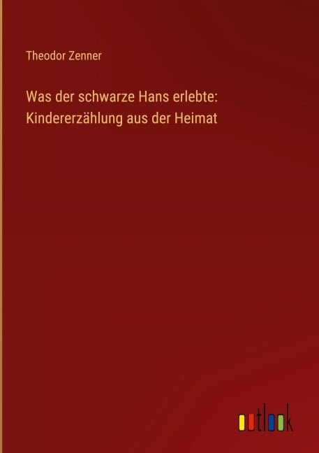 Was der schwarze Hans erlebte: Kindererzählung aus der Heimat - Theodor Zenner