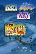 Cover-Bild zum Titel 'This Way to Happy' von 'Alison Green Myers'