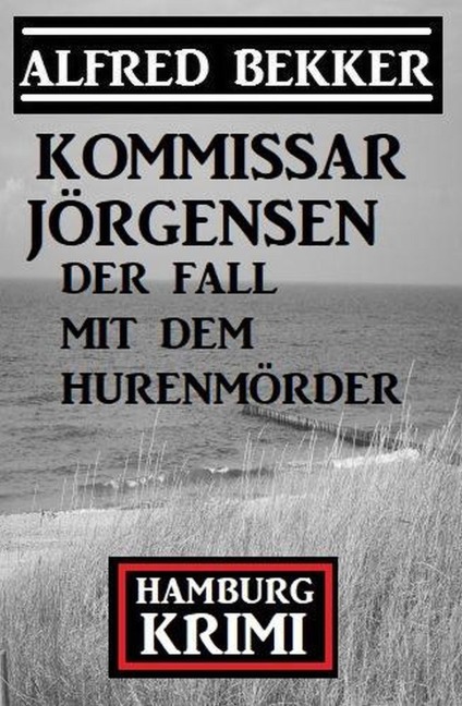 Der Fall mit dem Hurenmörder: Kommissar Jörgensen Hamburg Krimi - Alfred Bekker