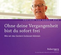 Cover-Bild zum Titel 'Ohne deine Vergangenheit bist du frei' von 'Robert Betz'