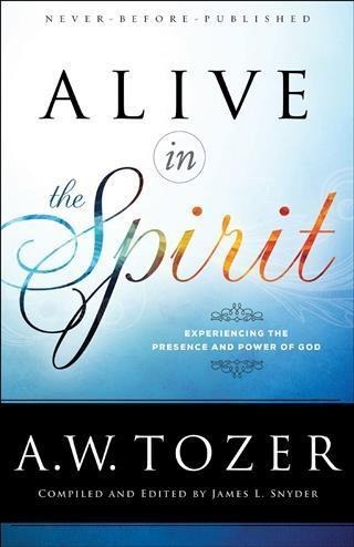 Alive in the Spirit - A. W. Tozer