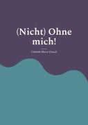 Cover-Bild zum Titel '(Nicht) Ohne mich!' von 'Gabriele Munz-Orasch'