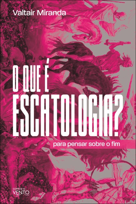 O que é escatologia? - Valtair Miranda