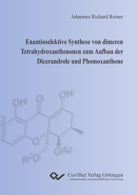 Enantioselektive Synthese von dimeren Tetrahydroxanthenonen zum Aufbau der Dicerandrole und Phomoxanthone - Johannes Richard Reiner