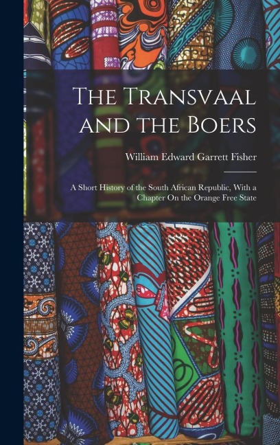 The Transvaal and the Boers - William Edward Garrett Fisher