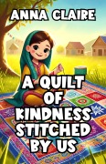 Cover-Bild zum Titel 'A Quilt of Kindness Stitched By Us' von 'Anna Claire'