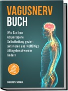Cover-Bild zum Titel 'Vagusnerv Buch: Wie Sie Ihre körpereigene Selbstheilung gezielt aktivieren und vielfältige Alltagsbeschwerden lindern - inkl. 10-Minuten-Routinen, Erste-Hilfe-Übungen & Meditationen' von 'Christoph Tammen'