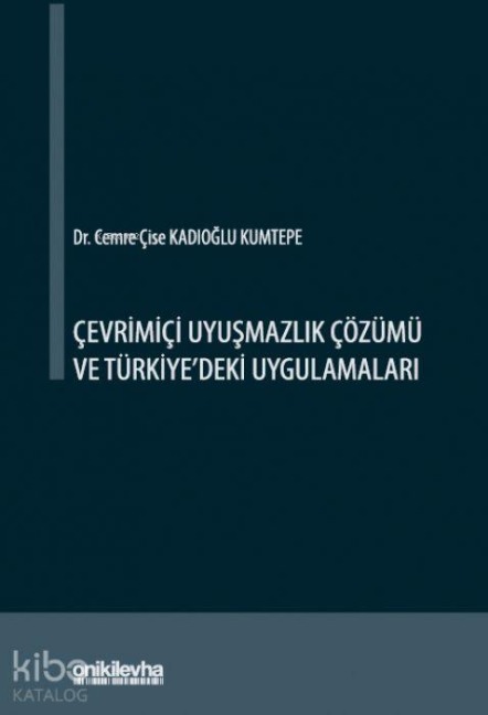 Cevrimici Uyusmazlik Cözümü ve Türkiyedeki Uygulamalari - Cemre cise Kadioglu Kumtepe