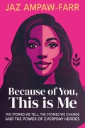 Cover-Bild zum Titel 'Because of You, This is Me' von 'Jaz Ampaw-Farr'