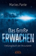 Cover-Bild zum Titel 'DAS GROSSE ERWACHEN: Heilungsbuch der Arcturianer' von 'Marlies Pante'
