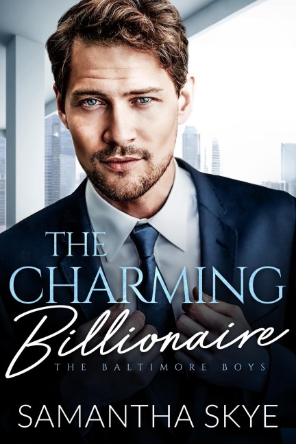 The Charming Billionaire (The Baltimore Boys, #1) - Samantha Skye