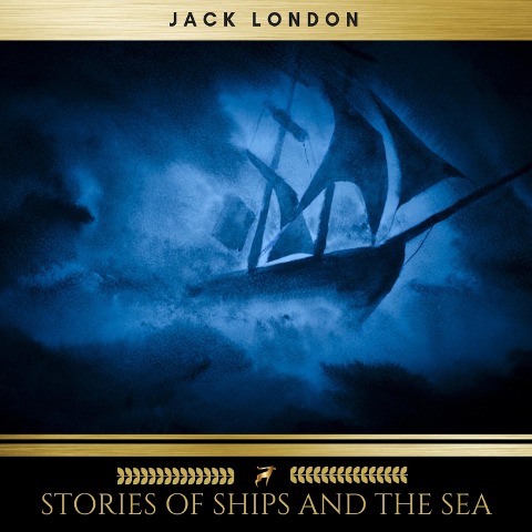 Stories of Ships and the Sea - Jack London