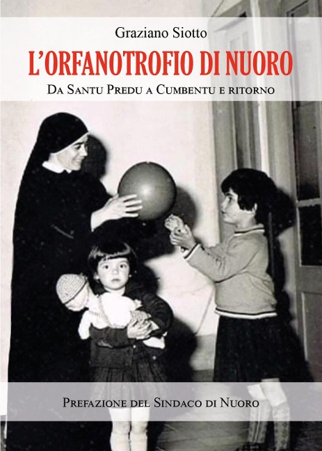L' Orfanotrofio di Nuoro. Da Santu Predu a Cumbentu e ritorno - Graziano Siotto