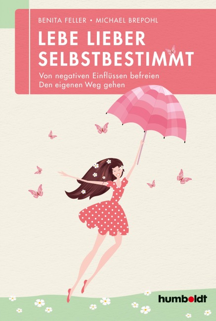 Lebe lieber selbstbestimmt - Benita Feller, Michael Brepohl