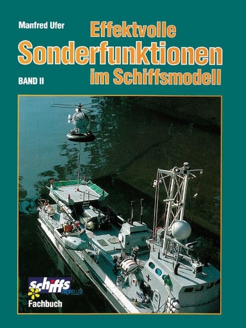 Effektvolle Sonderfunktionen im Schiffsmodell Band II - Manfred Ufer