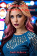 Cover-Bild zum Titel 'The Rise Of AI Influencers and Models' von 'David A. Holman'