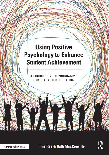 Using Positive Psychology to Enhance Student Achievement - Tina Rae, Ruth Macconville